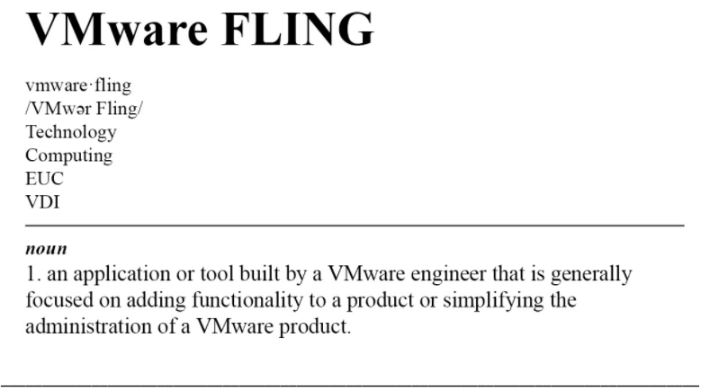 VMware Fling: an application or tool built by a VMware engineer focused on adding functionality to a product or simplifying the management of a VMware product